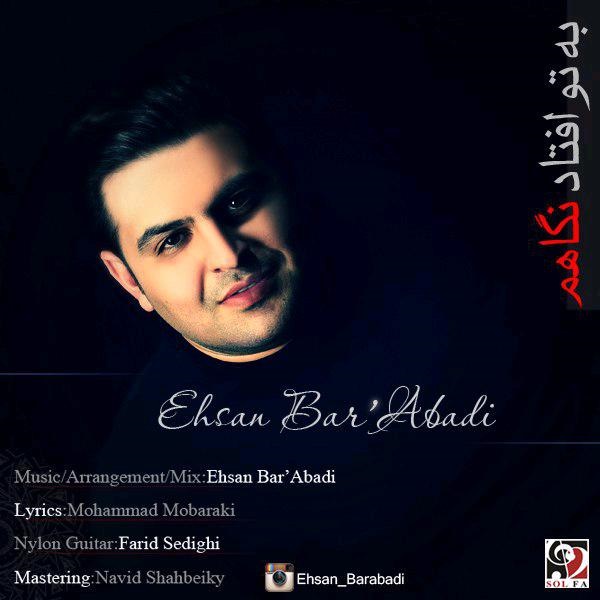Ehsan Bar'Abadi Be To Oftad Negaham